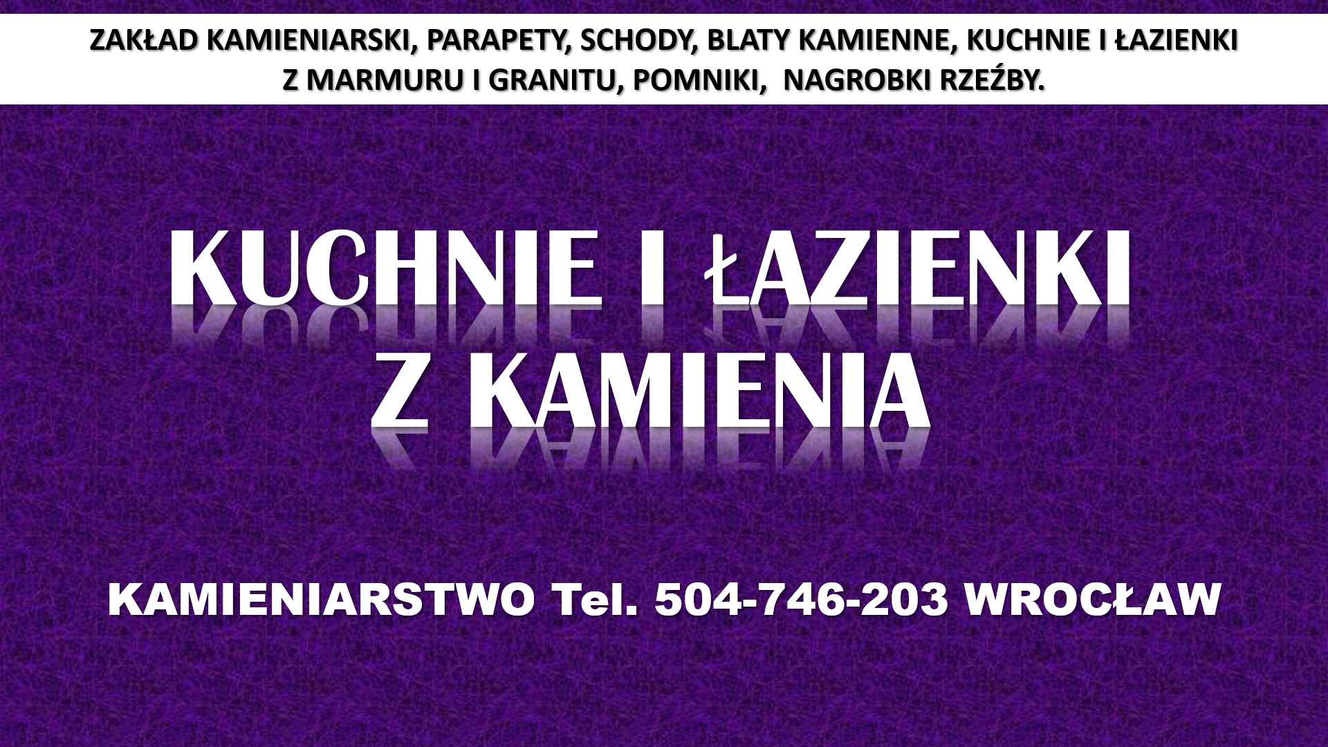 Kamieniarstwo, Wrocław, cennik t 504-746-203, blaty, kuchnie, parapety Psie Pole - zdjęcie 2