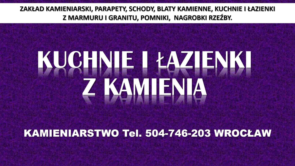 Kamieniarstwo, Wrocław, cennik t 504-746-203, blaty, kuchnie, parapety Psie Pole - zdjęcie 2