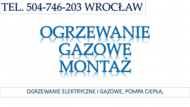 Ogrzewanie gazowe, cena, Wrocław, tel 504-746-203, Montaż instalacji. Psie Pole - zdjęcie 1