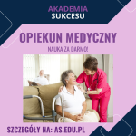 OPIEKUN MEDYCZNY - UCZ SIĘ ZA DARMO!