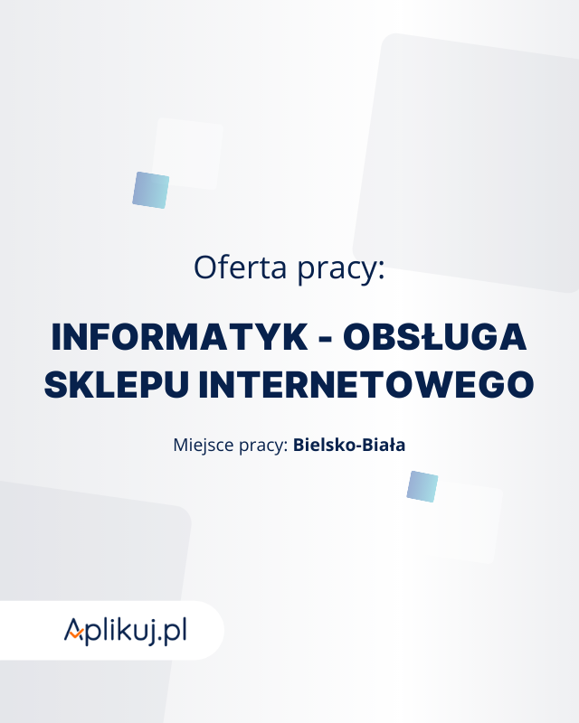 INFORMATYK - OBSŁUGA SKLEPU INTERNETOWEGO Bielsko-Biała - zdjęcie 1