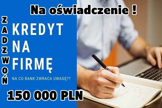 KREDYT DLA FIRM NA OŚWIADCZENIE DO 150 000 PLN BEZ ZUS I US Stare Miasto - zdjęcie 1