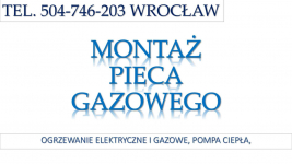 Ogrzewanie gazowe, cena, Wrocław, tel 504-746-203, Montaż instalacji. Psie Pole - zdjęcie 3