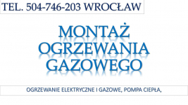 Ogrzewanie gazowe, cena, Wrocław, tel 504-746-203, Montaż instalacji. Psie Pole - zdjęcie 2