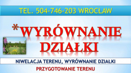 Niwelacja terenu działki, Wrocław, tel. 504-746-203. Wyrównanie terenu Psie Pole - zdjęcie 1