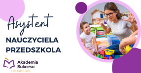 ASYSTENT NAUCZYCIELA PRZEDSZKOLA- CERTYFIKOWANY KURS ROCZNY!
