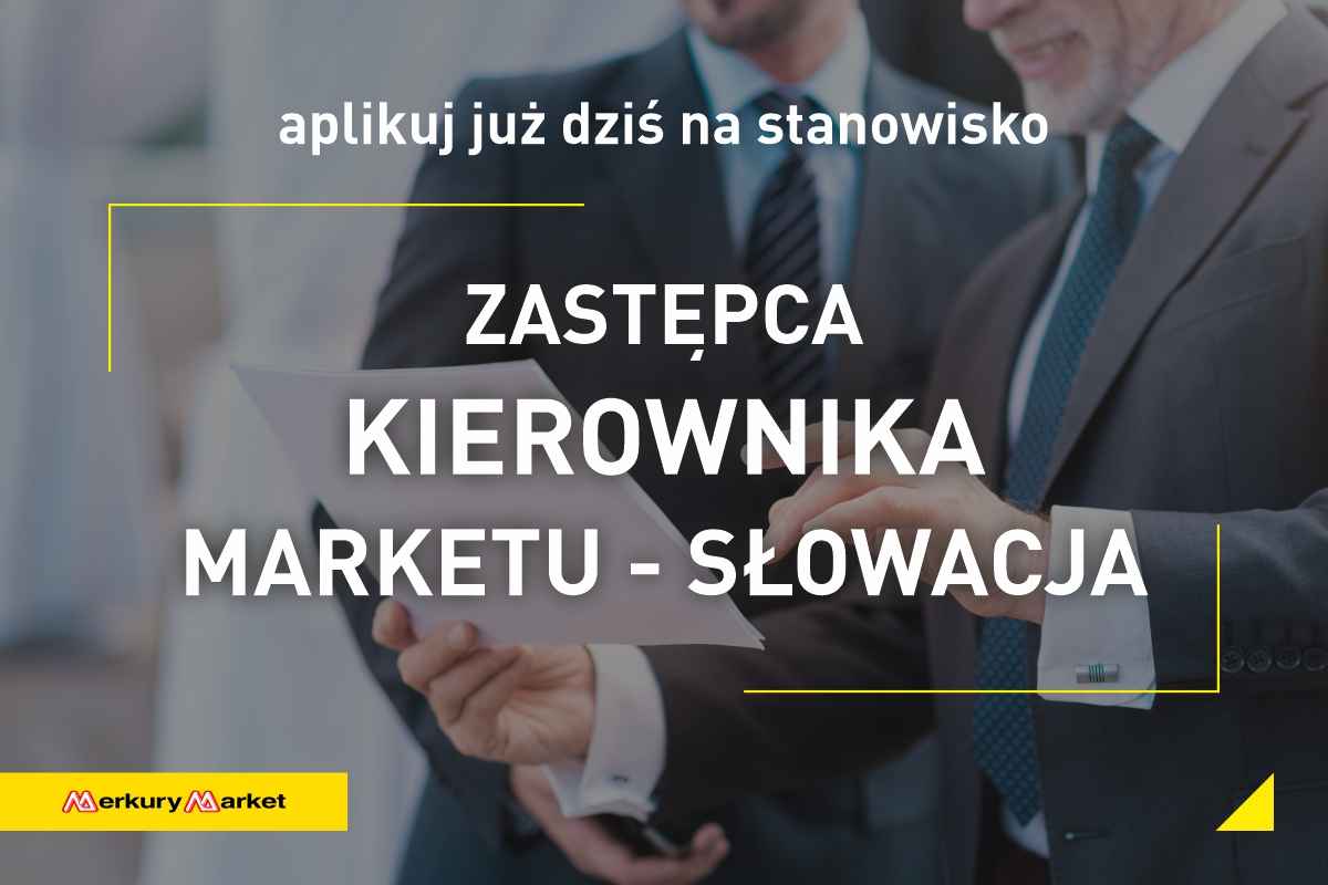 Zastępca kierownika marketu na Słowacji Katowice - zdjęcie 1