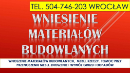Wniesienie materiałów budowlanych, cena, tel. 504-746-203. Wrocław. Psie Pole - zdjęcie 1