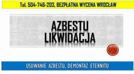 Usuwanie azbestu, Wrocław tel. 504-746-203, cena, demontaż eternitu. Psie Pole - zdjęcie 2