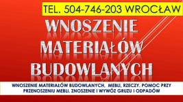 Wniesienie materiałów budowlanych, cena, tel. 504-746-203. Wrocław. Psie Pole - zdjęcie 4